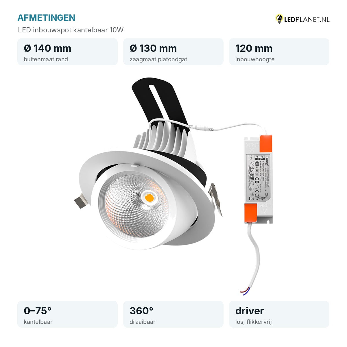 Afmetingen LED inbouwspot kantelbaar 10W: Ø140 mm, inbouwhoogte 120 mm, zaagmaat Ø130 mm